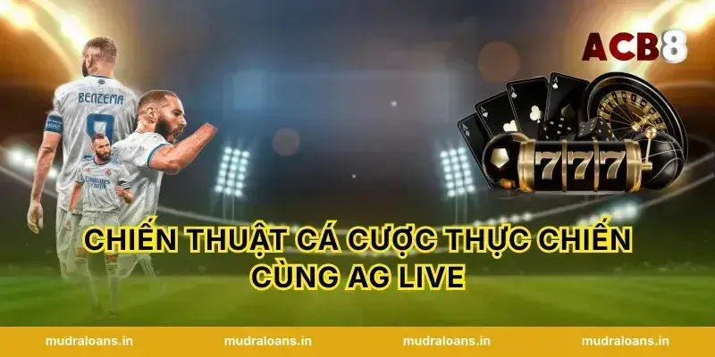 Chiến thuật cá cược thực chiến cùng AG Live