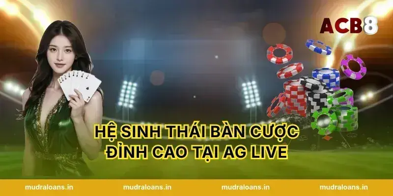 Hệ sinh thái bàn cược đỉnh cao tại AG Live