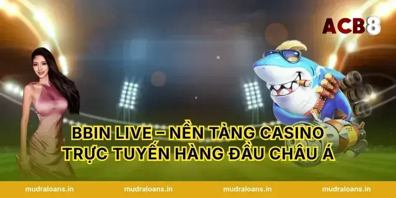 bbin live – nền tảng casino trực tuyến hàng đầu châu Á