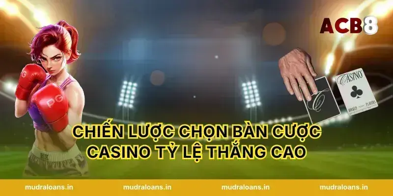 Chiến lược chọn bàn cược Casino tỷ lệ thắng cao