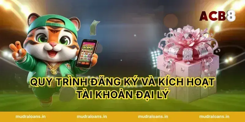 Quy trình đăng ký và kích hoạt tài khoản đại lý