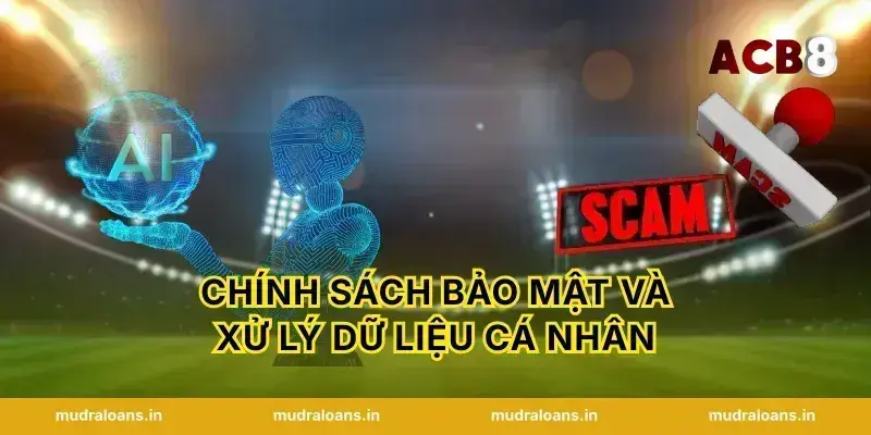Chính Sách Bảo Mật Và Xử Lý Dữ Liệu Cá Nhân