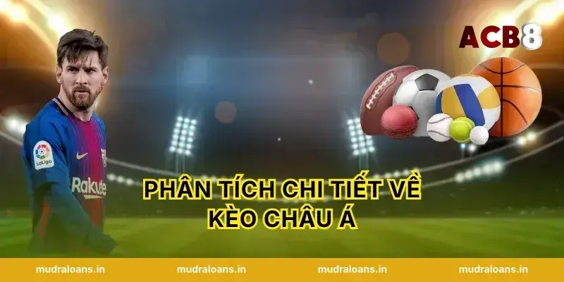 Phân Tích Chi Tiết Về Kèo Châu Á