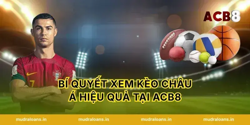 Bí Quyết Xem Kèo Châu Á Hiệu Quả Tại ACB8