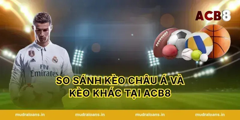So Sánh Kèo Châu Á Và Kèo Khác Tại ACB8