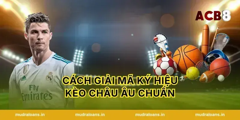 Cách giải mã ký hiệu kèo châu âu chuẩn