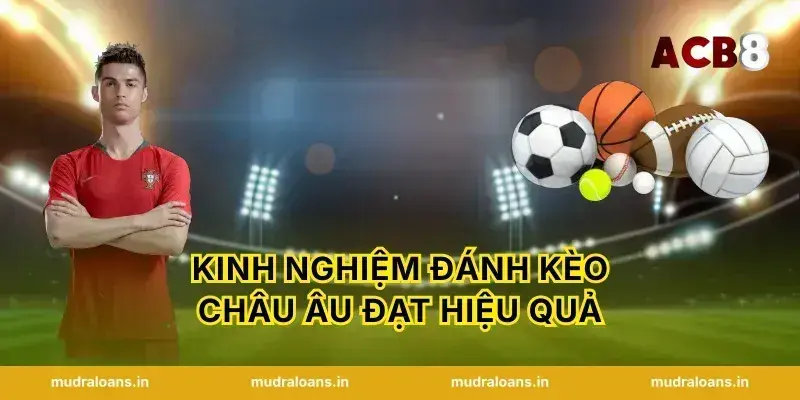 Kinh nghiệm đánh kèo châu âu đạt hiệu quả
