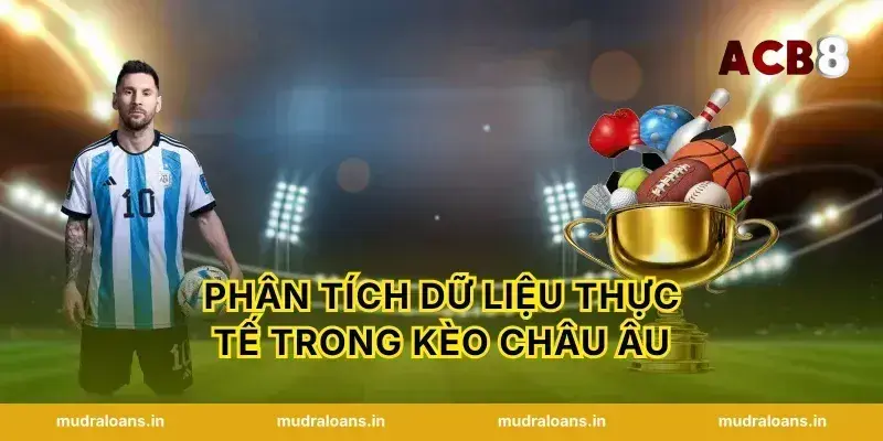 Phân tích dữ liệu thực tế trong kèo châu âu