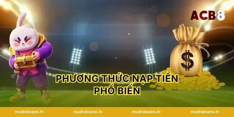 Phương Thức Nạp Tiền Phổ Biến