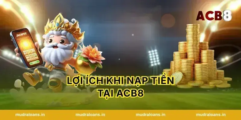 Lợi Ích Khi Nạp Tiền Tại Acb8