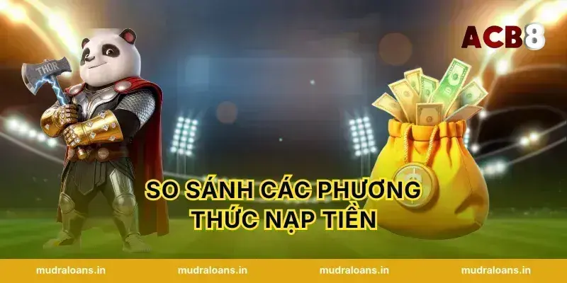 So Sánh Các Phương Thức Nạp Tiền