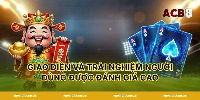 Giao diện và trải nghiệm người dùng được đánh giá cao