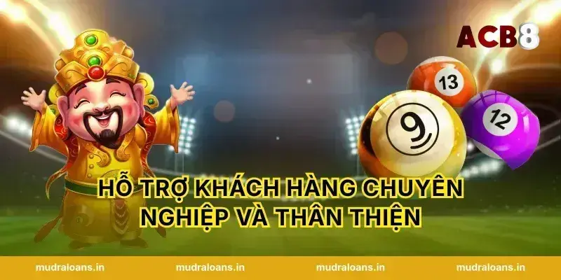 Hỗ trợ khách hàng chuyên nghiệp và thân thiện
