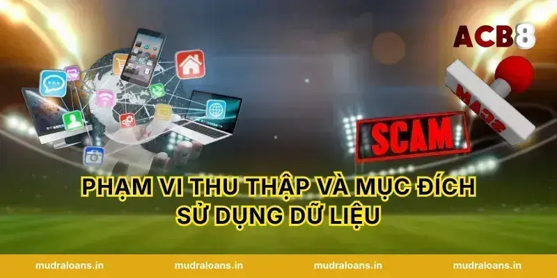 Phạm vi thu thập và mục đích sử dụng dữ liệu
