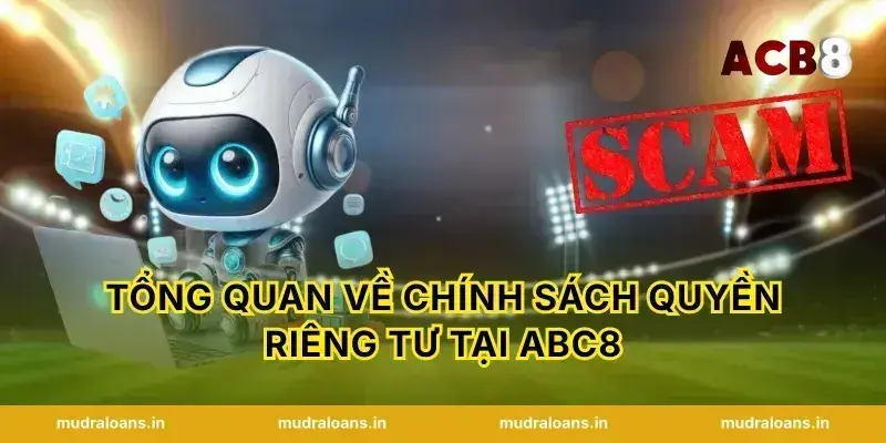 Tổng quan về chính sách quyền riêng tư tại abc8