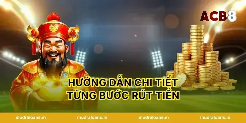 Hướng dẫn chi tiết từng bước rút tiền