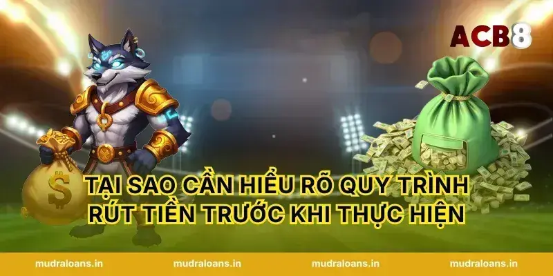 Tại sao cần hiểu rõ quy trình rút tiền trước khi thực hiện