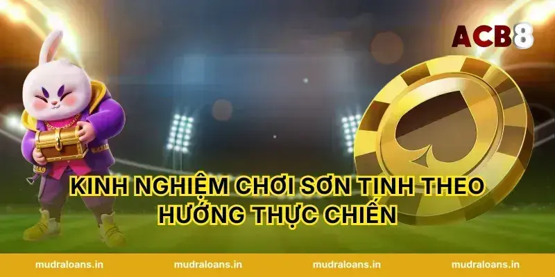 Kinh nghiệm chơi Sơn Tinh theo hướng thực chiến