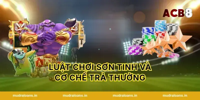 Luật chơi Sơn Tinh và cơ chế trả thưởng