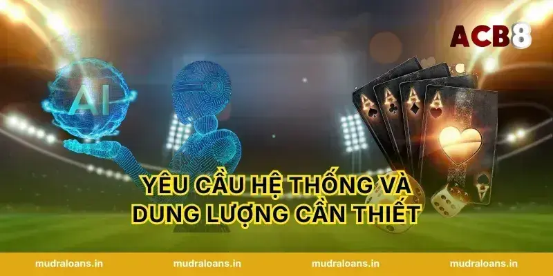 Yêu Cầu Hệ Thống Và Dung Lượng Cần Thiết