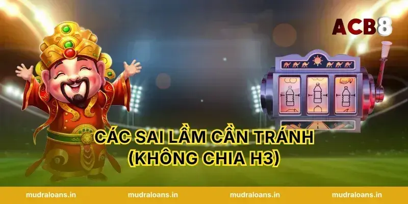 Các sai lầm cần tránh (Không chia H3)