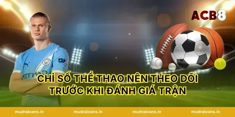 Chỉ số Thể thao nên theo dõi trước khi đánh giá trận
