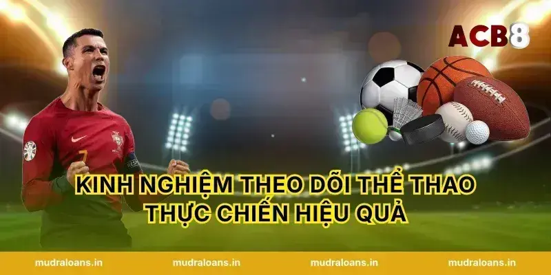 Kinh nghiệm theo dõi Thể thao thực chiến hiệu quả