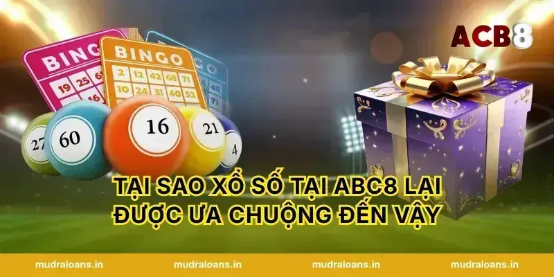 Tại sao xổ số tại abc8 lại được ưa chuộng đến vậy
