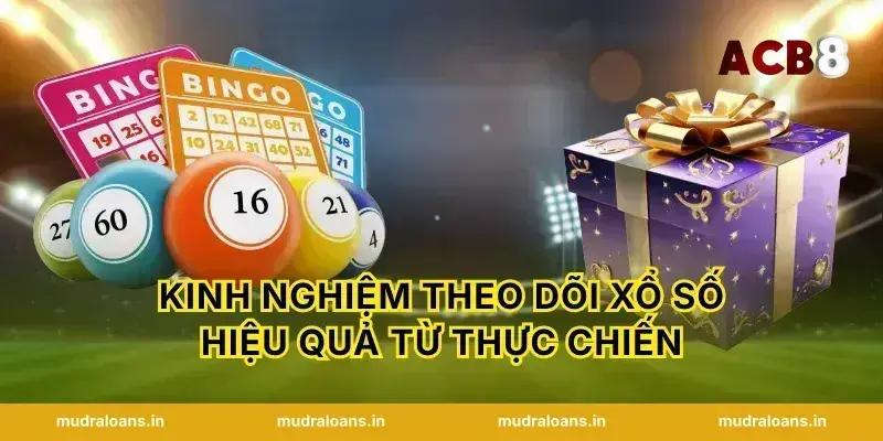 Kinh nghiệm theo dõi xổ số hiệu quả từ thực chiến